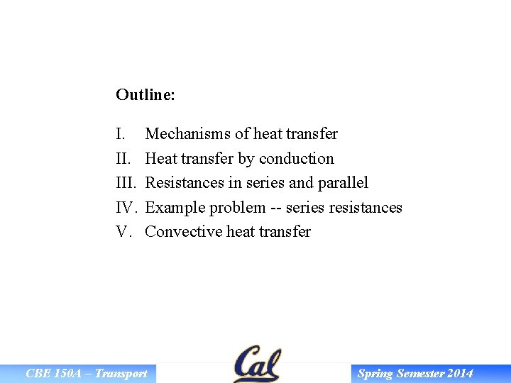 Outline: I. III. IV. V. Mechanisms of heat transfer Heat transfer by conduction Resistances