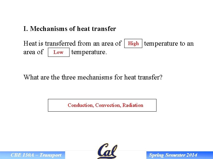 I. Mechanisms of heat transfer Heat is transferred from an area of Low area