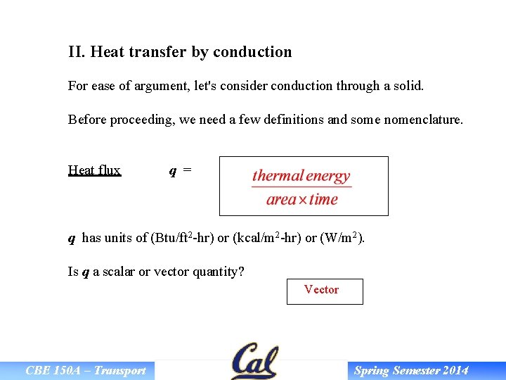 II. Heat transfer by conduction For ease of argument, let's consider conduction through a