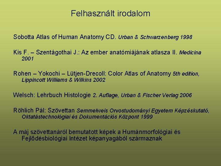 Felhasznált irodalom Sobotta Atlas of Human Anatomy CD. Urban & Schwarzenberg 1998 Kis F.