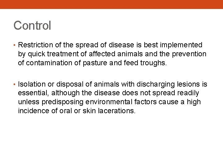 Control • Restriction of the spread of disease is best implemented by quick treatment