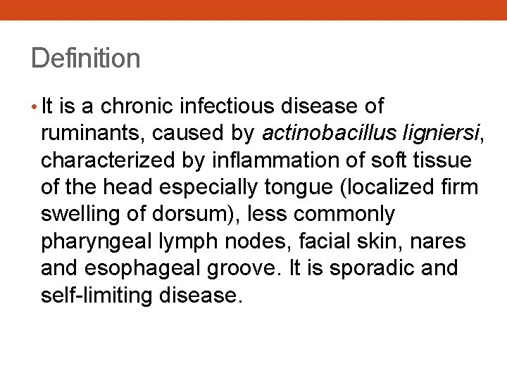 Definition • It is a chronic infectious disease of ruminants, caused by actinobacillus ligniersi,