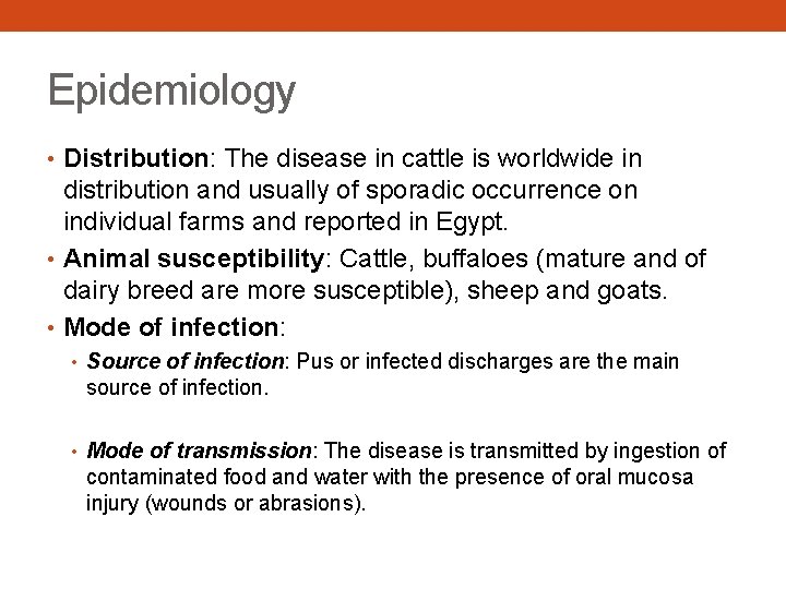 Epidemiology • Distribution: The disease in cattle is worldwide in distribution and usually of