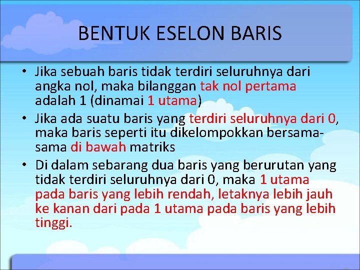 BENTUK ESELON BARIS • Jika sebuah baris tidak terdiri seluruhnya dari angka nol, maka BENTUK ESELON BARIS • Jika sebuah baris tidak terdiri seluruhnya dari angka nol, maka