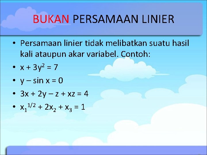 BUKAN PERSAMAAN LINIER • Persamaan linier tidak melibatkan suatu hasil kali ataupun akar variabel. BUKAN PERSAMAAN LINIER • Persamaan linier tidak melibatkan suatu hasil kali ataupun akar variabel.