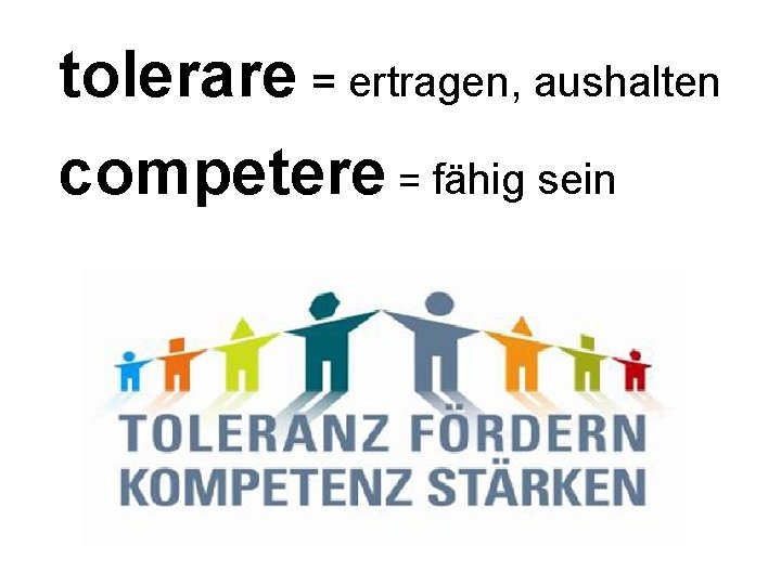 tolerare = ertragen, aushalten competere = fähig sein 