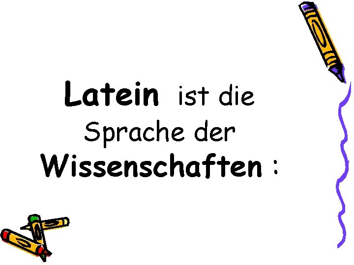 Latein ist die Sprache der Wissenschaften : 