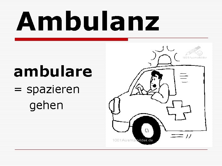 Ambulanz ambulare = spazieren gehen 