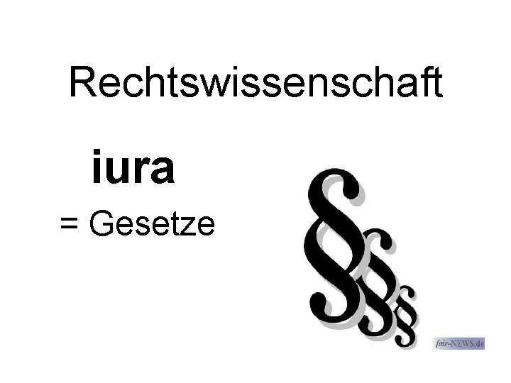 Rechtswissenschaft iura = Gesetze 