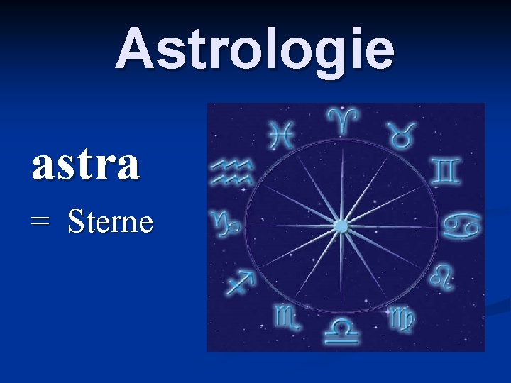 Astrologie astra = Sterne 