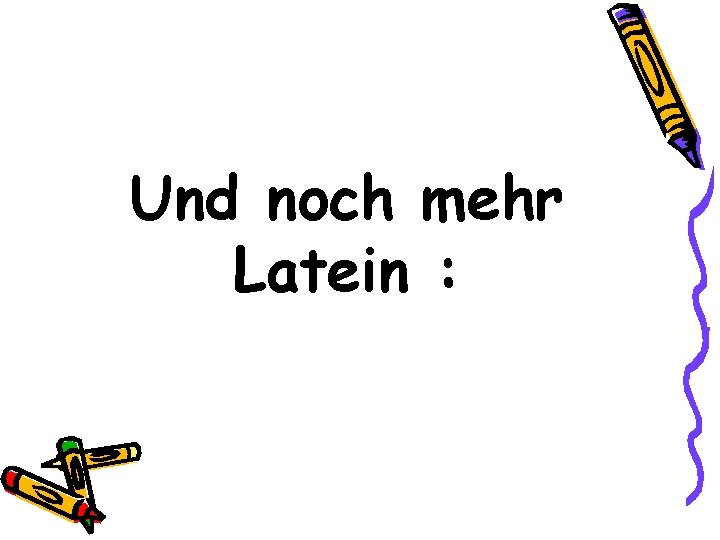 Und noch mehr Latein : 