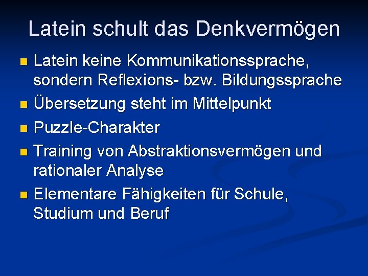 Latein schult das Denkvermögen Latein keine Kommunikationssprache, sondern Reflexions- bzw. Bildungssprache n Übersetzung steht