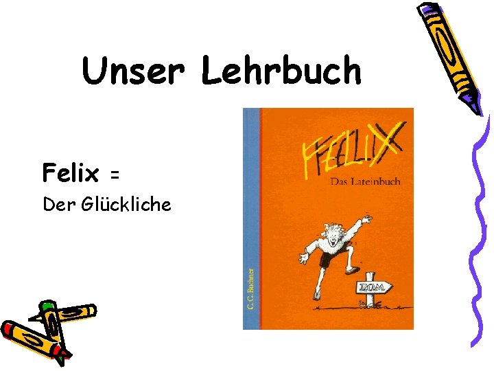 Unser Lehrbuch Felix = Der Glückliche 