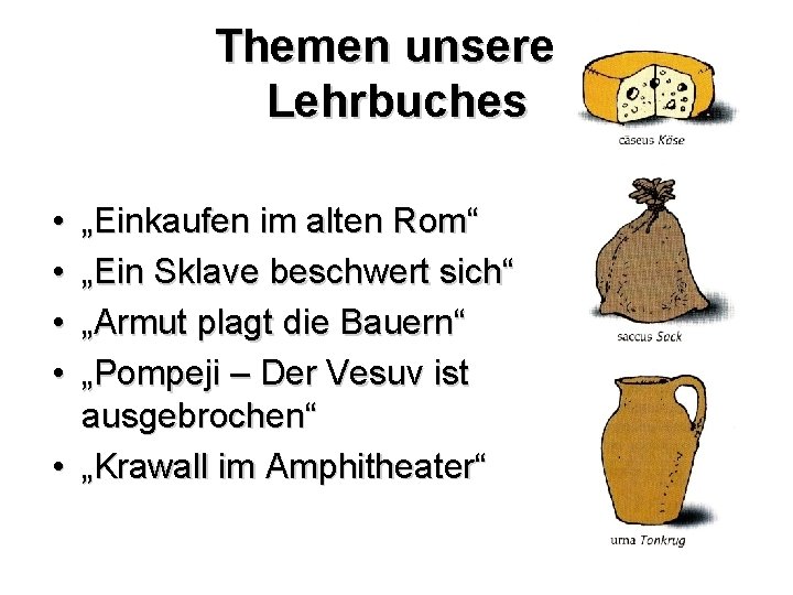 Themen unseres Lehrbuches • • „Einkaufen im alten Rom“ „Ein Sklave beschwert sich“ „Armut