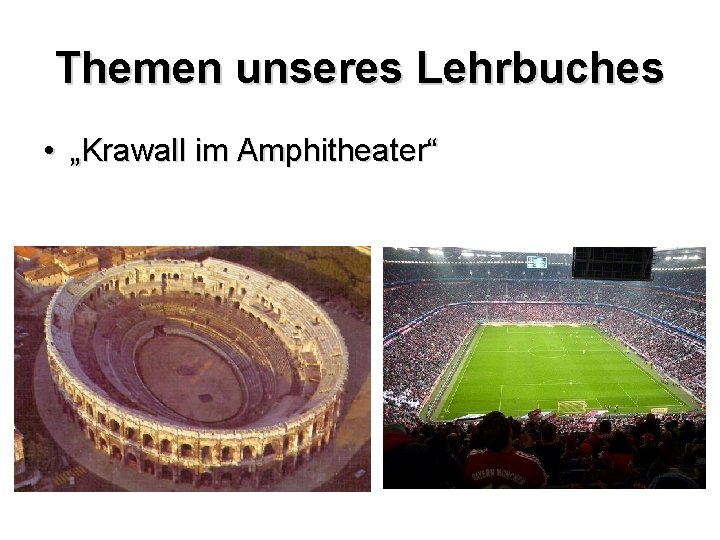 Themen unseres Lehrbuches • „Krawall im Amphitheater“ 