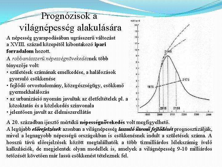 Prognózisok a világnépesség alakulására A népesség gyarapodásában ugrásszerű változást a XVIII. század közepétől kibontakozó