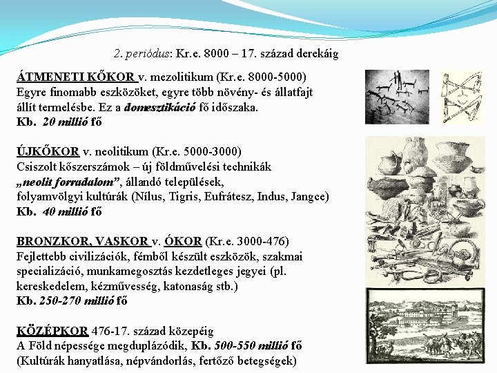 2. periódus: Kr. e. 8000 – 17. század derekáig ÁTMENETI KŐKOR v. mezolitikum (Kr.