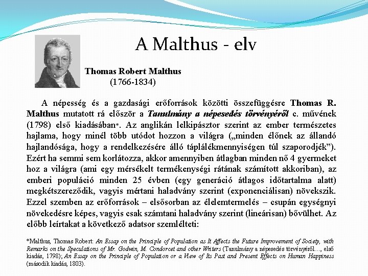 A Malthus - elv Thomas Robert Malthus (1766 -1834) A népesség és a gazdasági