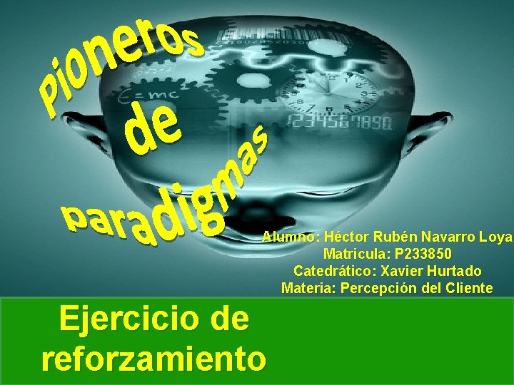 Alumno: Héctor Rubén Navarro Loya Matricula: P 233850 Catedrático: Xavier Hurtado Materia: Percepción del