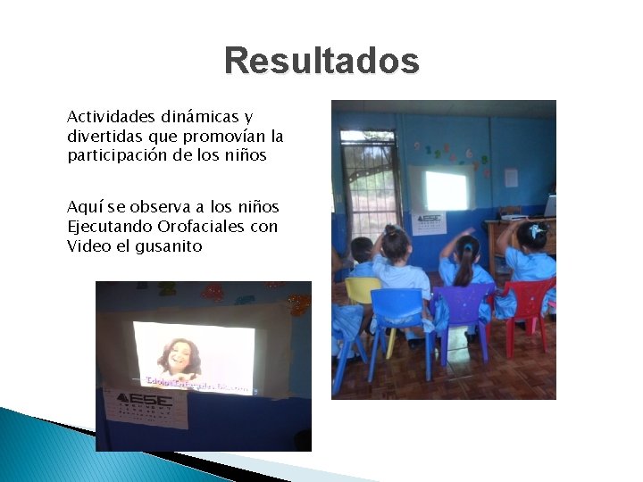 Resultados Actividades dinámicas y divertidas que promovían la participación de los niños Aquí se