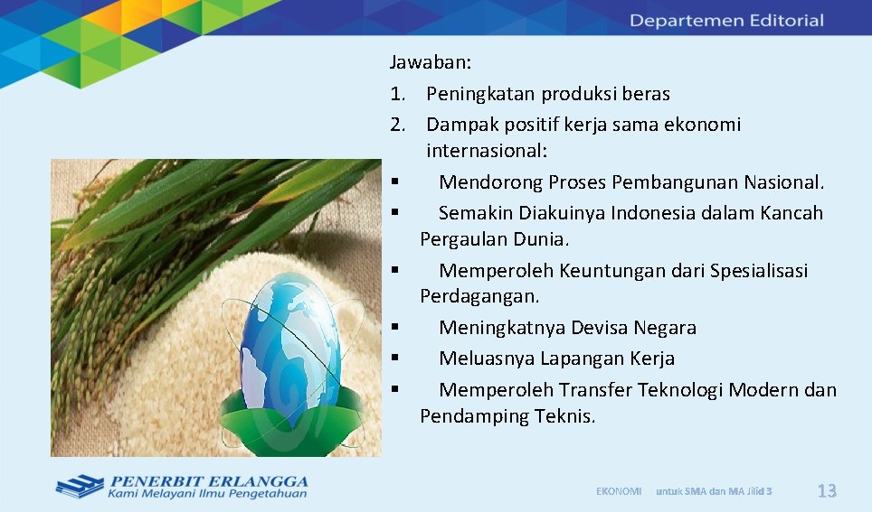 Jawaban: 1. Peningkatan produksi beras 2. Dampak positif kerja sama ekonomi internasional: § Mendorong