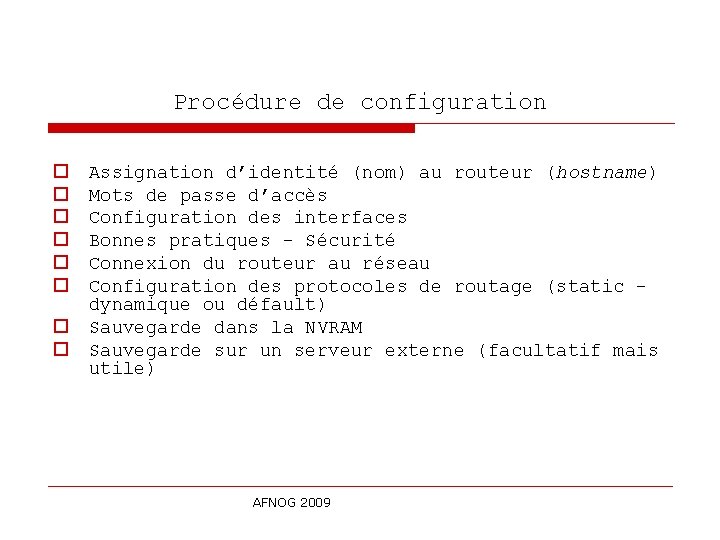 Procédure de configuration o o o o Assignation d’identité (nom) au routeur (hostname) Mots