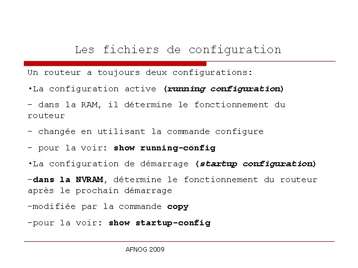 Les fichiers de configuration Un routeur a toujours deux configurations: • La configuration active