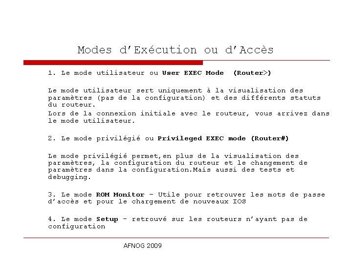 Modes d’Exécution ou d’Accès 1. Le mode utilisateur ou User EXEC Mode (Router>) Le