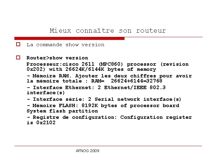 Mieux connaître son routeur o La commande show version o Router>show version Processeur: cisco