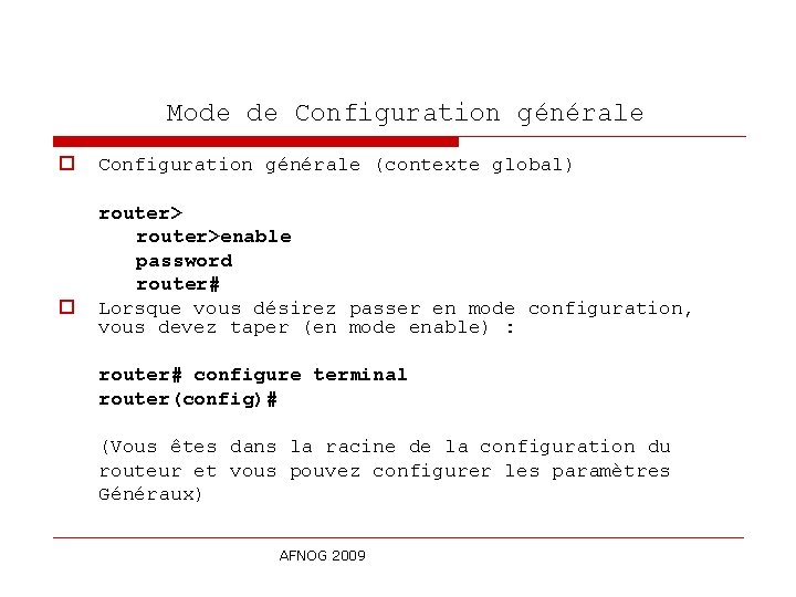  Mode de Configuration générale o o Configuration générale (contexte global) router>enable password router#
