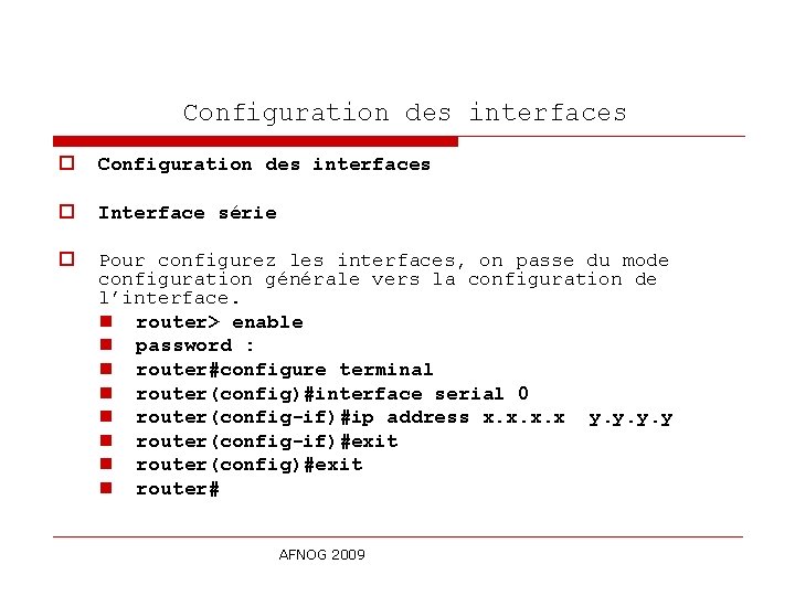  Configuration des interfaces o Interface série o Pour configurez les interfaces, on passe