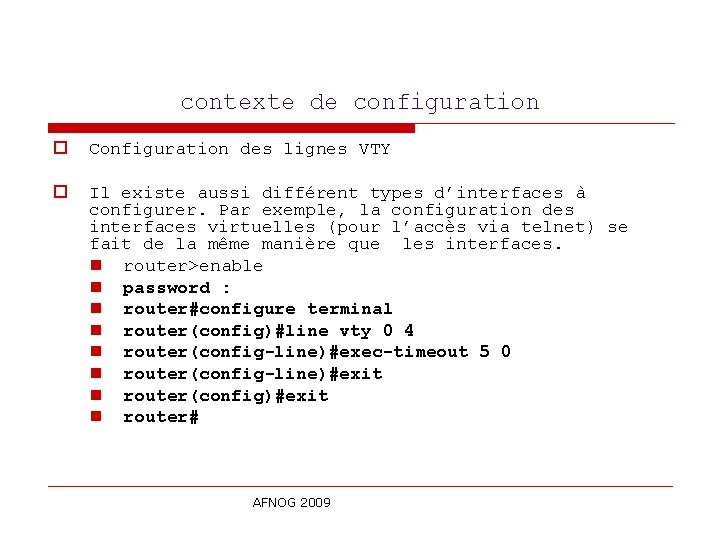 contexte de configuration o Configuration des lignes VTY o Il existe aussi différent types