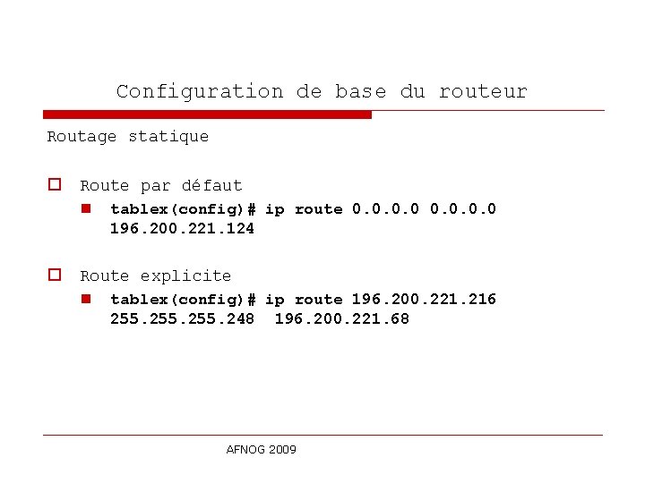 Configuration de base du routeur Routage statique o Route par défaut n tablex(config)# ip