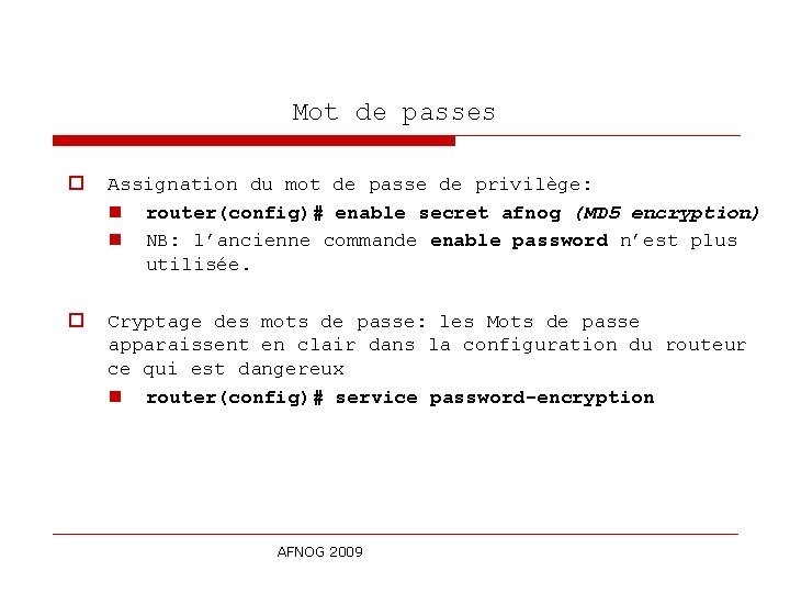 Mot de passes o Assignation du mot de passe de privilège: n router(config)# enable