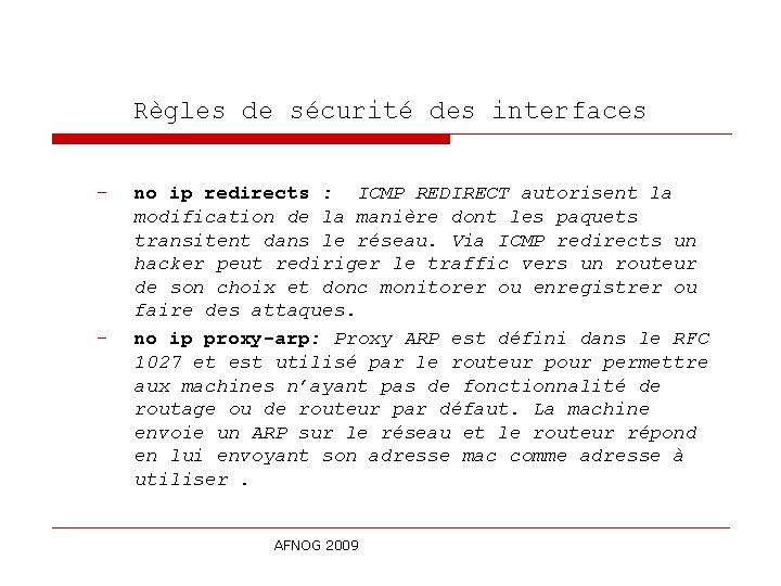 Règles de sécurité des interfaces - - no ip redirects : ICMP REDIRECT autorisent