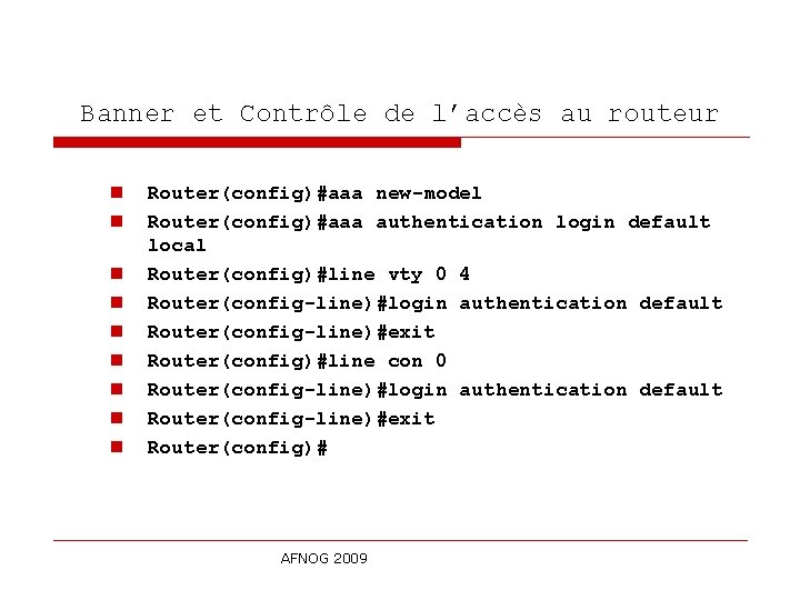 Banner et Contrôle de l’accès au routeur n n n n n Router(config)#aaa new-model