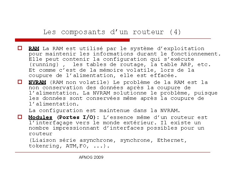 Les composants d’un routeur (4) o o o RAM La RAM est utilisé par