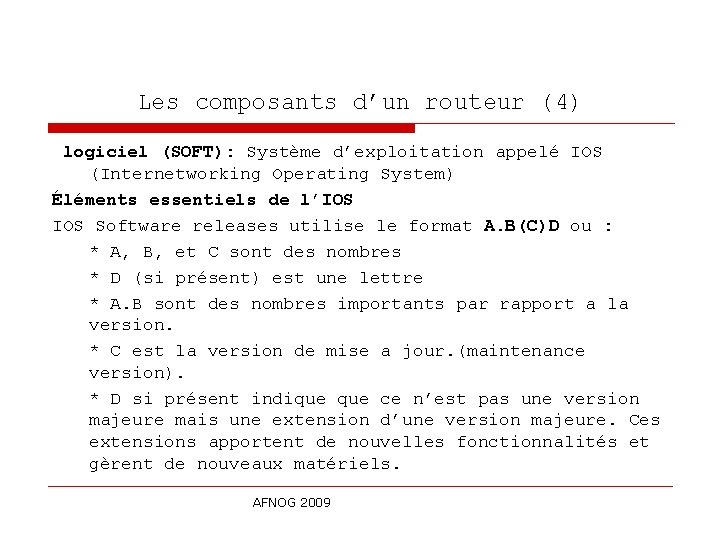 Les composants d’un routeur (4) logiciel (SOFT): Système d’exploitation appelé IOS (Internetworking Operating System)