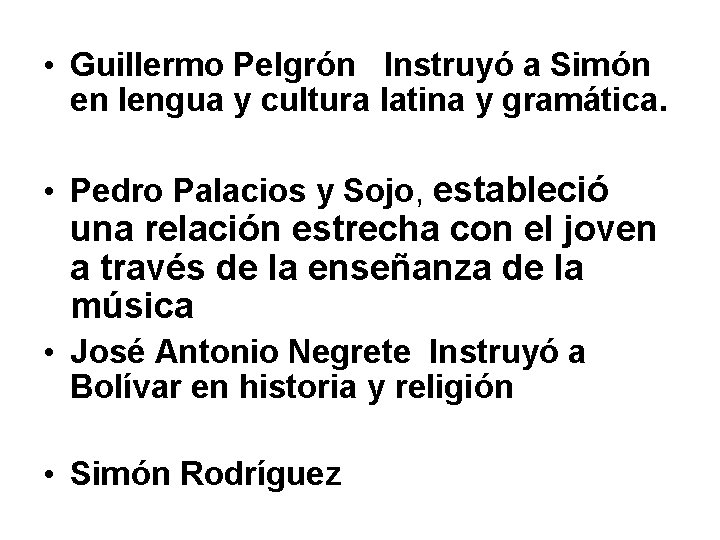  • Guillermo Pelgrón Instruyó a Simón en lengua y cultura latina y gramática.