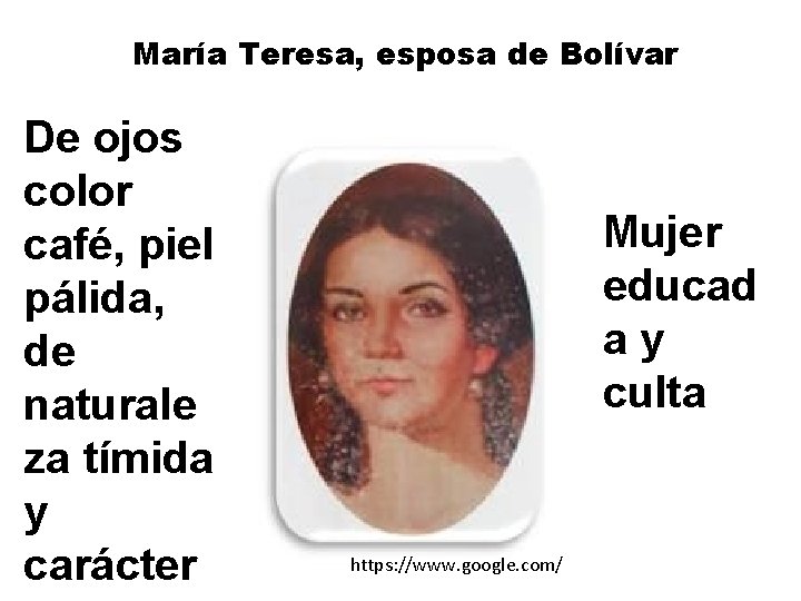 María Teresa, esposa de Bolívar De ojos color café, piel pálida, de naturale za