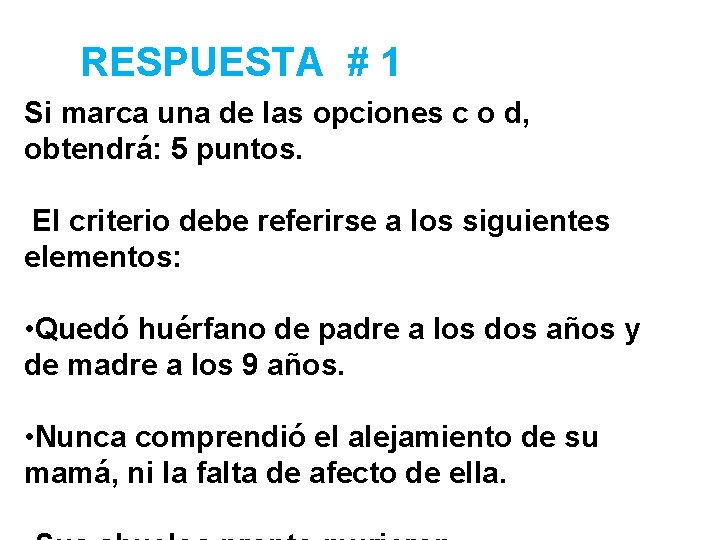 RESPUESTA # 1 Si marca una de las opciones c o d, obtendrá: 5