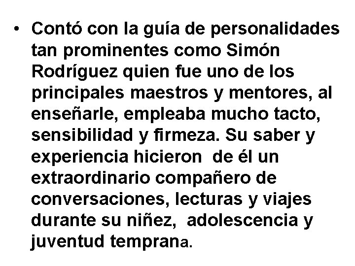  • Contó con la guía de personalidades tan prominentes como Simón Rodríguez quien