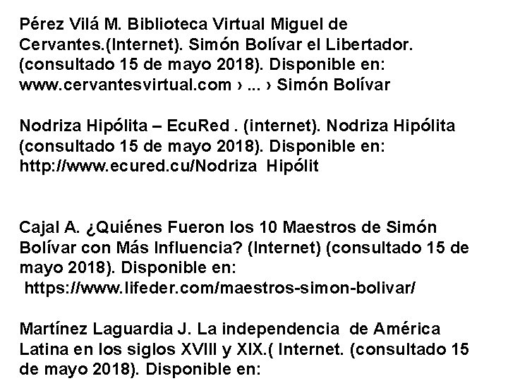 Pérez Vilá M. Biblioteca Virtual Miguel de Cervantes. (Internet). Simón Bolívar el Libertador. (consultado