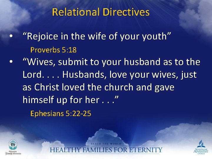 Relational Directives • “Rejoice in the wife of your youth” Proverbs 5: 18  •