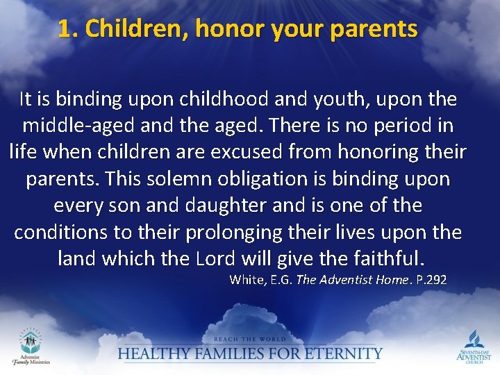 1. Children, honor your parents It is binding upon childhood and youth, upon the