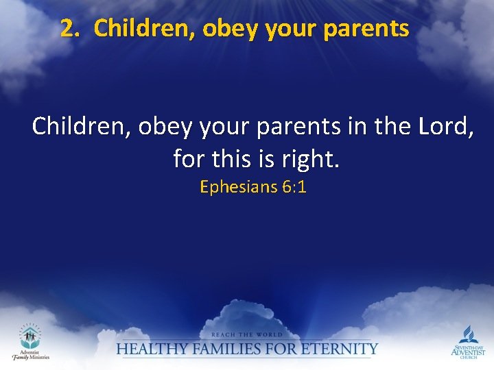 2. Children, obey your parents in the Lord, for this is right. Ephesians 6: