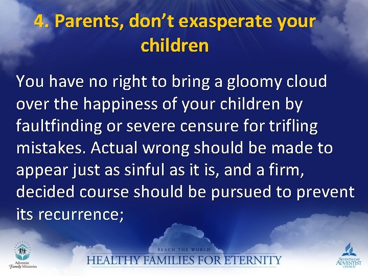 4. Parents, don’t exasperate your children You have no right to bring a gloomy