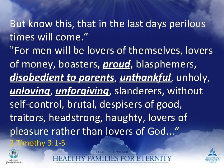But know this, that in the last days perilous times will come. ” "For