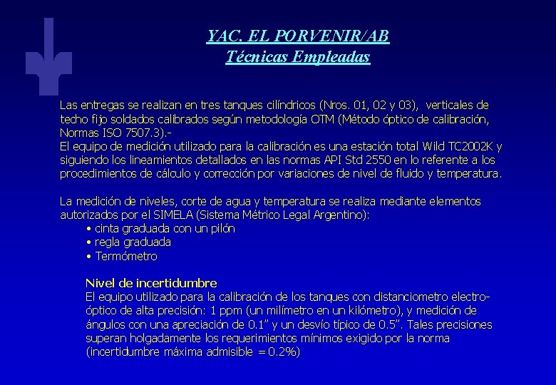 YAC. EL PORVENIR/AB Técnicas Empleadas Las entregas se realizan en tres tanques cilíndricos (Nros.