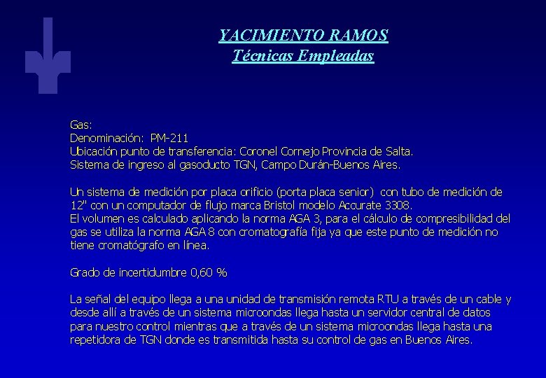 YACIMIENTO RAMOS Técnicas Empleadas Gas: Denominación: PM-211 Ubicación punto de transferencia: Coronel Cornejo Provincia